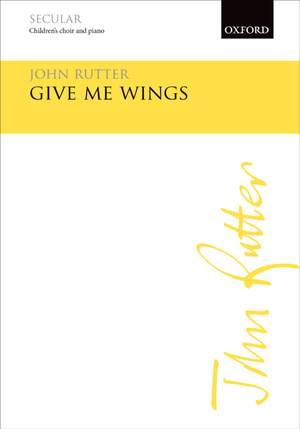 Rutter, John: Give me wings
