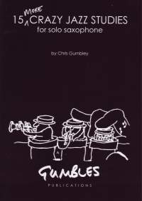 Chris Gumbley: 15 More Crazy Jazz Studies for Solo Saxophone