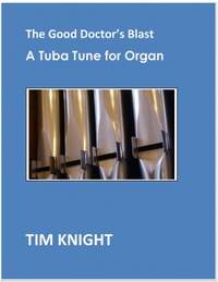 Tim Knight: The Good Doctor's Blast - a Tuba Tune for Organ