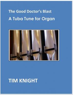 Tim Knight: The Good Doctor's Blast - a Tuba Tune for Organ