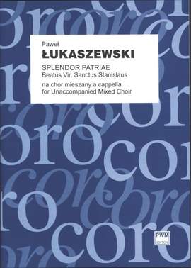 Lukaszewski, P: Splendor Patriae, Beatus Vir, Sanctus Stanislaus