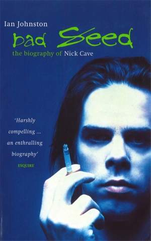 Bad Seed: The Biography of Nick Cave