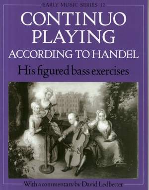 Continuo Playing According to Handel: His Figured Bass Exercises. With a Commentary