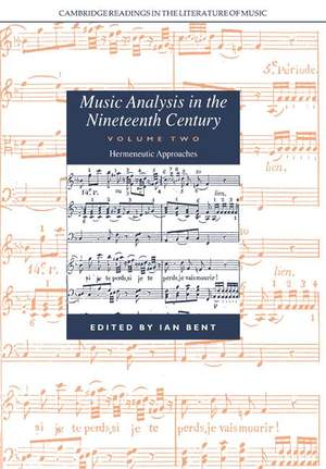 Music Analysis in the Nineteenth Century Volume 2 Hermeneutic Approaches
