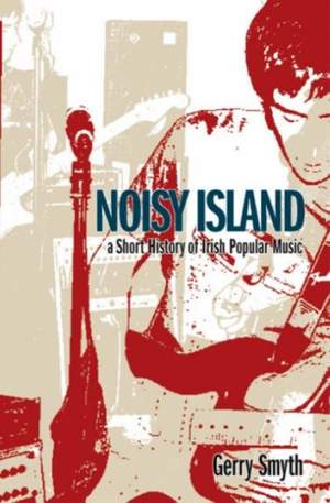 Noisy Island: A Short History of Irish Popular Music