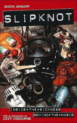 Slipknot: Inside the Sickness, Behind the Masks With an Intro by Ozzy Osbourne and Afterword by Gene Simmons
