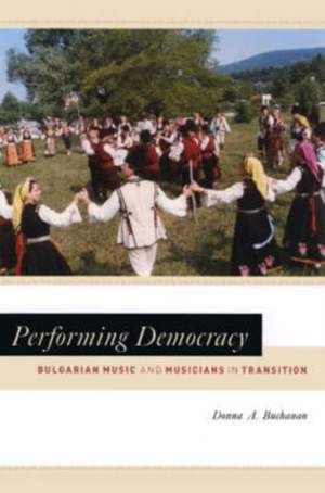 Performing Democracy: Bulgarian Music and Musicians in Transition