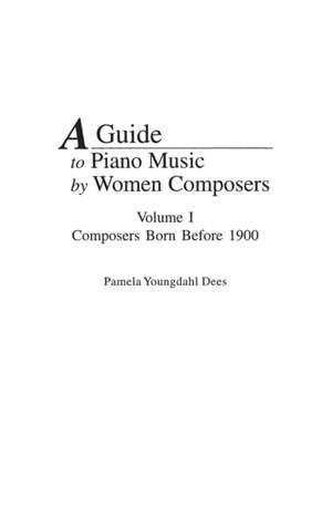 A Guide to Piano Music by Women Composers: Volume One, Composers Born Before 1900