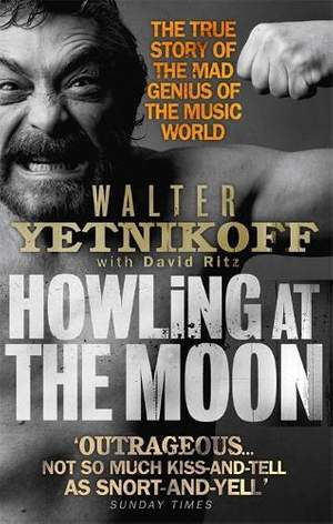 Howling At The Moon: The True Story of the Mad Genius of the Music World