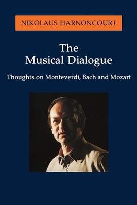 The Musical Dialogue: Thoughts on Monteverdi, Bach and Mozart