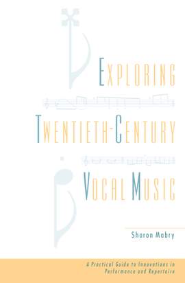 Exploring Twentieth Century Vocal Music: A Practical Guide to Innovations in Performance and Repertoire