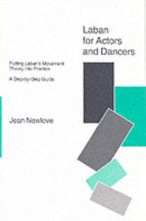 Laban for Actors and Dancers: Putting Laban's Movement Theory into Practice - A Step-by-Step Guide