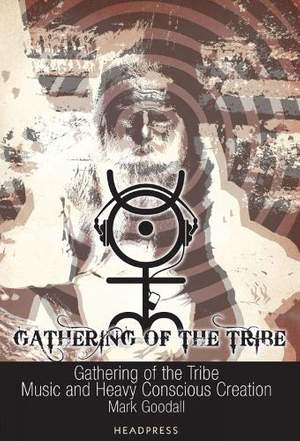 Gathering Of The Tribe: Music and Heavy Conscious Creation