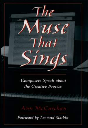 The Muse That Sings: Composers Speak about the Creative Process