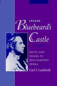 Inside Bluebeard's Castle: Music and Drama in Béla Bartók's Opera