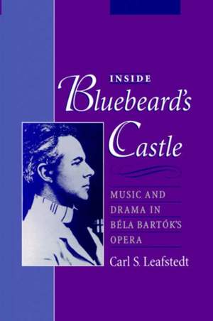 Inside Bluebeard's Castle: Music and Drama in Béla Bartók's Opera