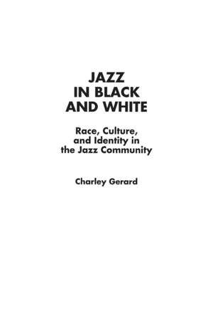 Jazz in Black and White: Race, Culture, and Identity in the Jazz Community