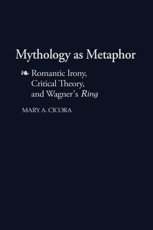 Mythology as Metaphor: Romantic Irony, Critical Theory, and Wagner's URing