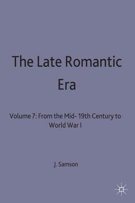 The Late Romantic Era: Volume 7: From the Mid-19th Century to World War I