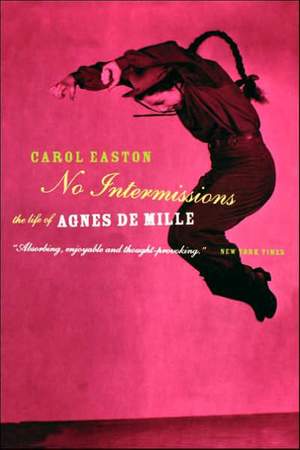 No Intermissions: The Life Of Agnes De Mille