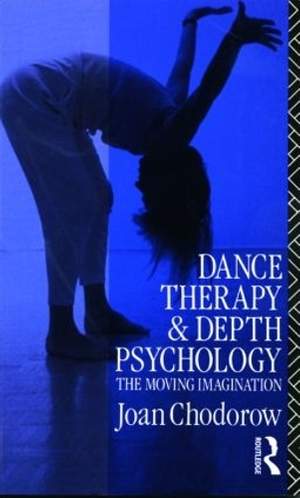 Dance Therapy and Depth Psychology: The Moving Imagination