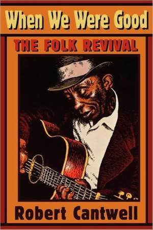 When We Were Good: The Folk Revival
