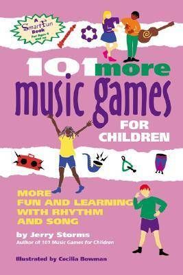 101 More Music Games for Children: More Fun and Learning with Rhythm and Song