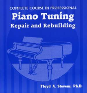 Complete Course in Professional Piano Tuning: Repair and Rebuilding