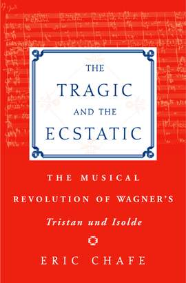 The Tragic and the Ecstatic: The Musical Revolution of Wagner's Tristan und Isolde