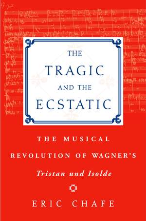 The Tragic and the Ecstatic: The Musical Revolution of Wagner's Tristan und Isolde