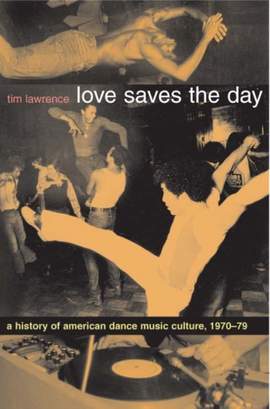 Love Saves the Day: A History of American Dance Music Culture, 1970-1979