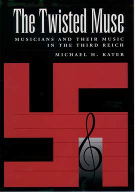 The Twisted Muse: Musicians and Their Music in the Third Reich