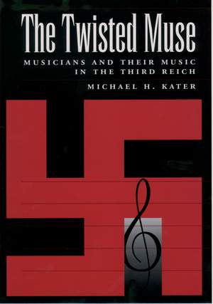 The Twisted Muse: Musicians and Their Music in the Third Reich