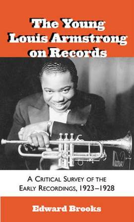The Young Louis Armstrong on Records: A Critical Survey of the Early Recordings, 1923-1928