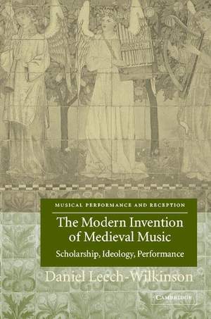The Modern Invention of Medieval Music