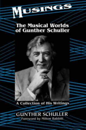 Musings: The Musical Worlds Of Gunther Schuller