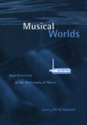 Musical Worlds: New Directions in the Philosophy of Music