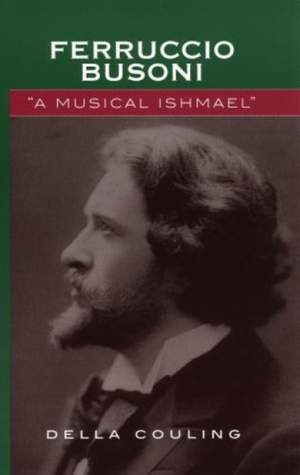 Ferruccio Busoni: A Musical Ishmael