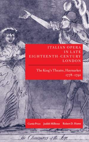 Italian Opera in Late Eighteenth-Century London: Volume 1: The King's Theatre, Haymarket, 1778-1791