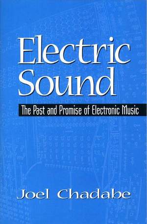 Electric Sound: The Past and Promise of Electronic Music