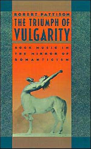 The Triumph of Vulgarity: Rock Music in the Mirror of Romanticism