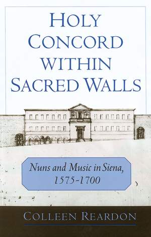 Holy Concord within Sacred Walls: Nuns and Music in Siena, 1575-1700 Product Image