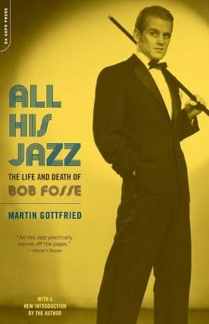All His Jazz: The Life And Death Of Bob Fosse