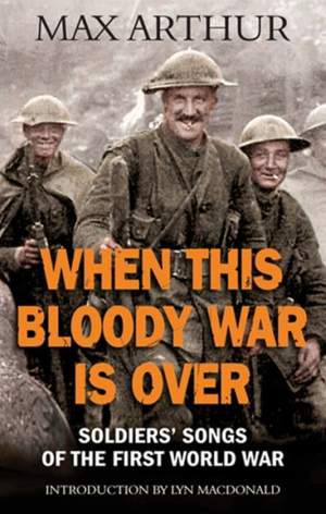 When This Bloody War Is Over: Soldiers' Songs of the First World War