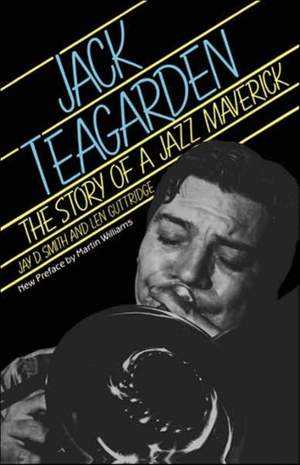 Jack Teagarden: The Story Of A Jazz Maverick