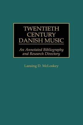 Twentieth Century Danish Music: An Annotated Bibliography and Research Directory