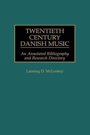 Twentieth Century Danish Music: An Annotated Bibliography and Research Directory