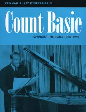 Count Basie: Swingin' the Blues 1936-1950: Ken Vail's Jazz Itineraries 3