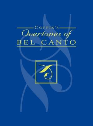 Coffin's Overtones of Bel Canto: Phonetic Basis of Artistic Singing with 100 Chromatic Vowel-Chart Exercises