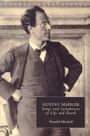 Gustav Mahler: Songs and Symphonies of Life and Death. Interpretations and Annotations